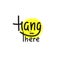 Hang in there - simple inspire and motivational quote. English idiom