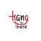 Hang in there - simple inspire and motivational quote. English idiom, slang. Lettering. Print