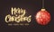 Hanging Christmas red ball on black background. Sparkling metal glitter bauble. Merry Christmas hand drawn text