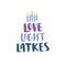 Hanukkah vector lettering. Love Light Latke hand drawn text