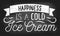 Happiness is a cold ice cream inspirational retro card with grunge and chalk effect. Summer chalkboard design with ice cream and