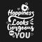 Happiness looks gorgeous on you. Premium motivational quote. Typography quote. Vector quote with black background