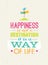Happiness Is Not A Destination. It Is A Way Of Life. Creative Motivation Quote Vector Poster Concept.