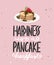 Happiness is a pancake breakfast with pancake sketch. Handwritten lettering