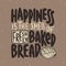 Happiness is the smell of freshly baked bread. Handwritten lettering. Modern calligraphy.