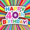 HAPPY 40th BIRTHDAY! card on colorful vector background