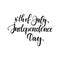 Happy 4th of July card. American Independence Typography card. Modern black and white brush calligraphy text. Hand drawn lettering