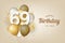 Happy 69th birthday with gold balloons greeting card background.