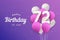 Happy 72th birthday balloons greeting card background.
