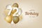 Happy 72th birthday with gold balloons greeting card background.