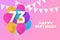 Happy 73th birthday balloons greeting card background.