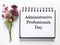 Happy Administrative Professionals Day. Notepad with congratulatory inscriptions