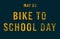 Happy Bike to School Day, May 03. Calendar of May Text Effect, design