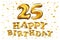 Happy birthday 25 years anniversary joy celebration. 3d Illustration with brilliant gold balloons & delight confetti for your uniq