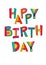 Happy birthday text. Typography for card, poster, invitation or