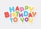 Happy birthday to you colorful inscription. Festive polka dot letters.