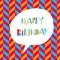 Happy Birthday. In white speech bubble. On chevron colorful pattern