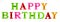 Happy birthday word lined with plastic multicolored letters on white background