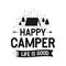 Happy Camper Life is Good - Outdoors Adventure Badge with tent, trees, sunbursts symbols. Nice for camping enthusiasts