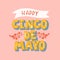Happy Cinco de Mayo lettering text. Greeting typography font banner. Mexican festival invitation card. The 5th of May celebration