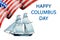 Happy Columbus Day. Beautiful greeting card. Close-up