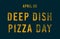 Happy Deep Dish Pizza Day, April 05. Calendar of April Text Effect, design