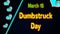 Happy Dumbstruck Day, March 15. Calendar of February Neon Text Effect, design