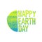Happy Earth day Logotype. Grunge Earth planet symbol and textured letters. Isolated on white background