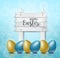 Happy Easter background with 3d shiny eggs and a wooden sign. Blue and yellow colors.