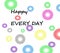 Happy Every Day greeting card. Colorful background with swirl shapes.