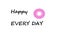 Happy Every Day greeting card. White background with violet swirl shape. Happy, positive, optimistic, glad, joyous, cheerful mood.