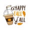 Happy Fall Y`all- Hand drawn vector illustration, funny Autumnal phrase with latte