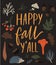 Happy fall yall sign. Typography with autumn leaves, berries and hedgehog illustrations. Inspirational fall quote.