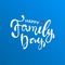 Happy Family Day. Lettering typography poster