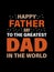 Happy father day to the greatest dad in the world . dather`s day t-shirt design.