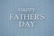 Happy father`s day background. Many inscriptions on a gray background and a congratulatory inscription. Congratulatory background