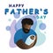 Happy Father`s day. Dad hugging and cuddling with his baby,  fatherhood concept. Greeting card, Happy fathers day lettering on