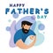 Happy Father`s day greeting card. Dad hugging and cuddling with his baby, cute image of fatherhood. Happy fathers day lettering o