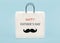 Happy Father`s Day. White shopping bag with false mustache and the word Happy Father`s day