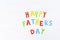 Happy Fathers Day. Colored paper words