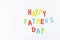 Happy Fathers Day. Colored paper words