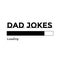 Happy Fathers Day - Dad jokes loading