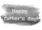 Happy Fathers Day text with watercolor grungy blot. Greyscale minimalistic design elements for card. Vector EPS10.