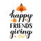 Happy Friends giving calligraphy lettering. Funny Thanksgiving Day quote. Vector template for greeting card, typography