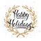 Happy Holidays, modern ink brush calligraphy with golden wreath