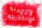 Happy Holidays. White lettering on the red watercolor background.