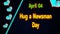 Happy Hug a Newsman Day, April 04. Calendar of April Neon Text Effect, design