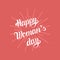 Happy International Woman`s day greeting card, poster. 8th of march vector concept type.