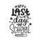 Happy last day of school t shirt Happy back to school day shirt print template