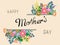 Happy Mather`s Day typography. Greetting card with flowers.